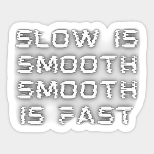 Slow Is Smooth, Smooth Is Fast Sticker